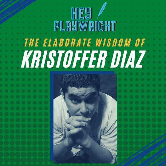 Hey Playwright talks with Kristoffer Diaz