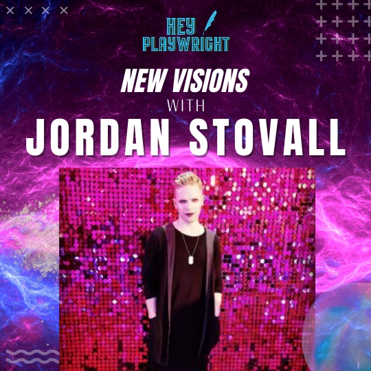 Jordan Stovall on Hey Playwright podcast